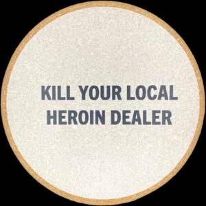 Kill Your Local Heroin Dealer