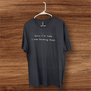 Sorry I’m Late T-Shirt (S-5X)